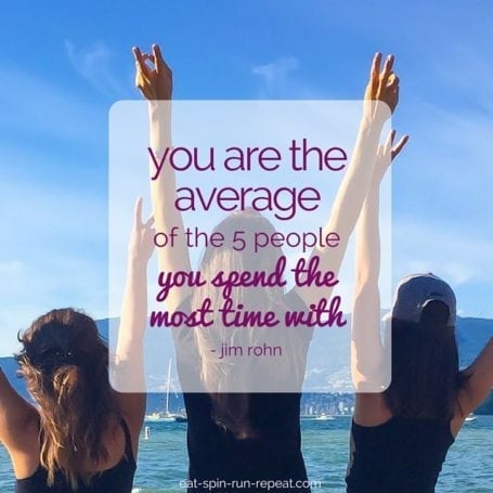 You are the average of the 5 people you spend the most time with - Eat Spin Run Repeat