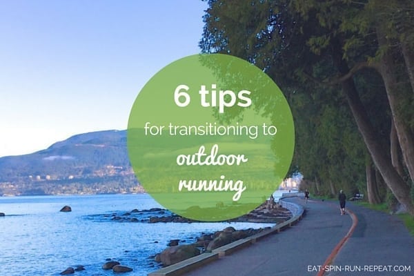 6 tips for transitioning to outdoor running - Eat Spin Run Repeat